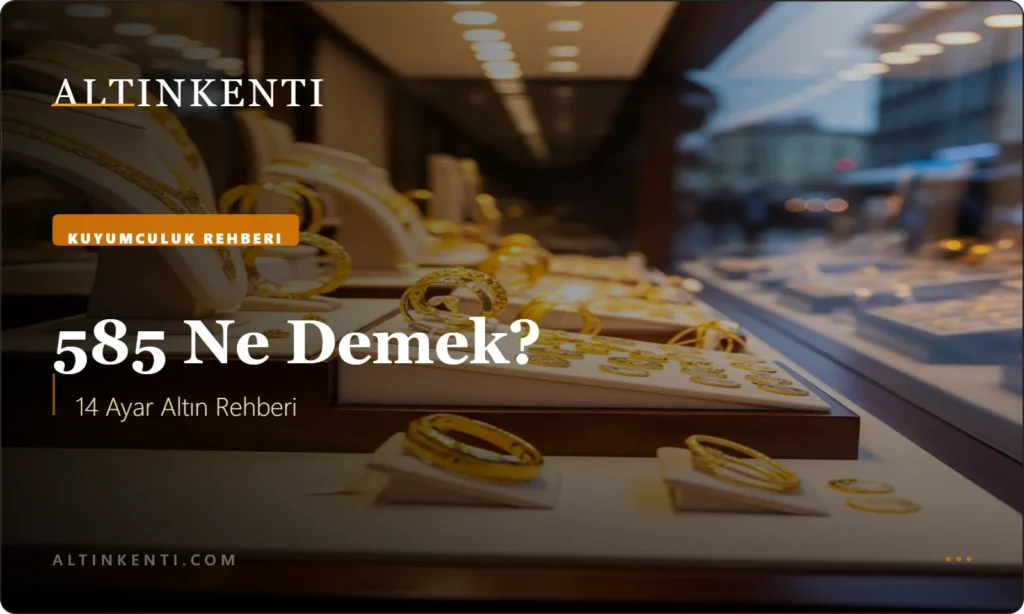 585 Ne Demek? 14 Ayar Altın Rehberi